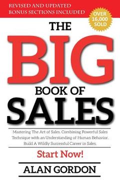 portada The Big Book of Sales: Mastering The Art of Sales. Combining powerful sales technique with an understanding of human behavior. Build a wildly (en Inglés)