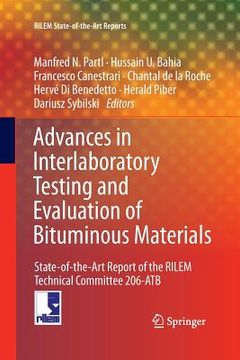 portada Advances in Interlaboratory Testing and Evaluation of Bituminous Materials: State-Of-The-Art Report of the Rilem Technical Committee 206-Atb