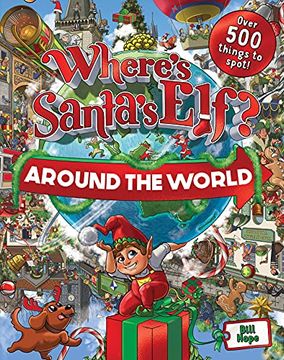 portada Where's Santa's Elf? Around the World a Search-And-Find Book With Over 500 Things to Spot! (en Inglés)