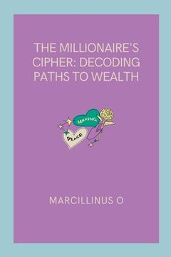 portada The Millionaire's Cipher: Decoding Paths to Wealth (en Inglés)