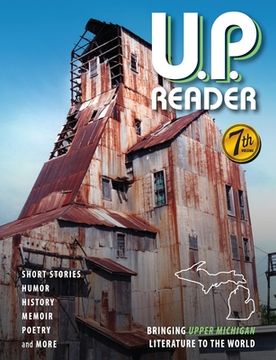portada U.P. Reader -- Volume #7: Bringing Upper Michigan Literature to the World (en Inglés)