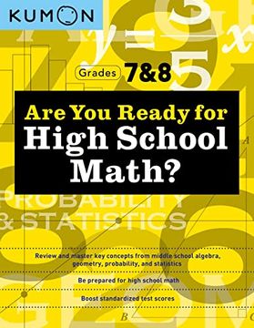 portada Kumon Are You Ready for High School Math?: Review and Master Key Concepts from Middle School Algebra, Geometry, Probability and Statistics-Grades 7 & (en Inglés)