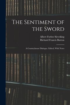 portada The Sentiment of the Sword; a Countryhouse Dialogue. Edited, With Notes (en Inglés)