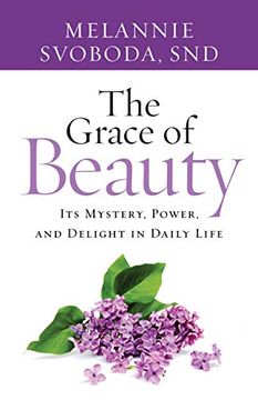 portada The Grace of Beauty: Its Mystery, Power, and Delight in Daily Life (en Inglés)
