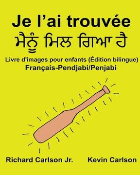 portada Je l'ai trouvée: Livre d'images pour enfants Français-Pendjabi/Penjabi (Édition bilingue) (en Francés)