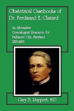 portada obstetrical cass of dr. ferdinand e. chatard: an alternative genealogical resource for baltimore city [maryland], 1829-1883 (en Inglés)