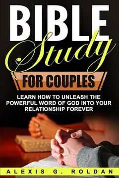 portada Bible Study for Couples: Learn How To Unleash The Powerful Word Of God Into Your Relationship Forever (in English)