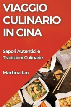 portada Viaggio Culinario in Cina: Sapori Autentici e Tradizioni Culinarie (en Italiano)