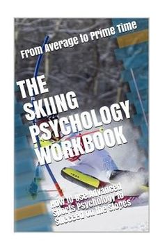 portada The Skiing Psychology Workbook: How to Use Advanced Sports Psychology to Succeed on the Slopes 