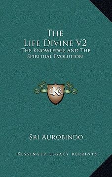 portada the life divine v2: the knowledge and the spiritual evolution (en Inglés)