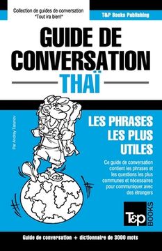 portada Guide de conversation - Thaï - Les phrases les plus utiles: Guide de conversation et dictionnaire de 3000 mots (en Francés)