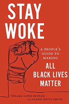 portada Stay Woke: A People's Guide to Making all Black Lives Matter (en Inglés)