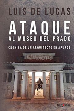 portada Ataque al museo del prado: Crónica de un arquitecto en apuros (Narrativa)