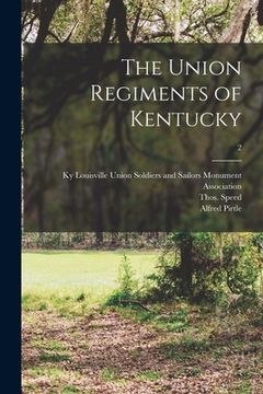 portada The Union Regiments of Kentucky; 2 (en Inglés)