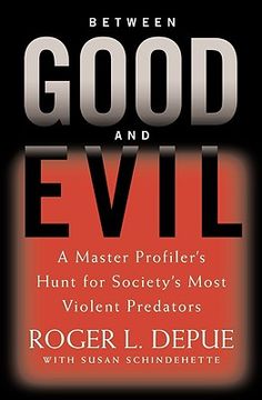 portada between good and evil: a master profiler's hunt for society's most violent predators (in English)