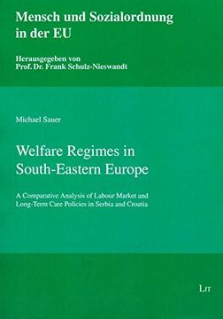 portada Welfare Regimes in Southeastern Europe, 3 a Comparative Analysis of Labour Market and Longterm Care Policies in Serbia and Croatia Mensch und Sozialordnung in der eu