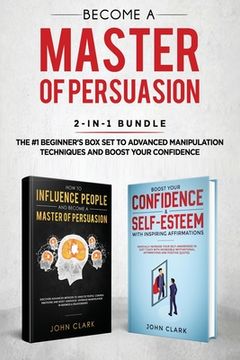 portada Become A Master of Persuasion 2-in-1 Bundle: How to Influence People + 5 Hours of Positive Affirmations - The #1 Beginner's Box Set to Advanced Manipu (en Inglés)