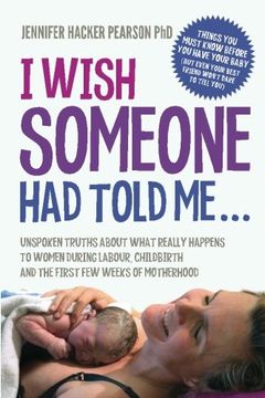 portada I Wish Someone Had Told Me...: Unspoken truths about what really happens to women during labour, childbirth and the first few weeks of motherhood