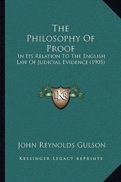 portada the philosophy of proof: in its relation to the english law of judicial evidence (1905) (en Inglés)