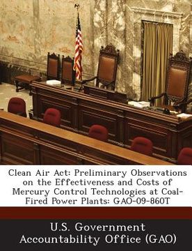 portada Clean Air ACT: Preliminary Observations on the Effectiveness and Costs of Mercury Control Technologies at Coal-Fired Power Plants: Ga (in English)