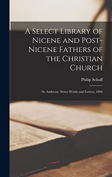 portada A Select Library of Nicene and Post-Nicene Fathers of the Christian Church: St. Ambrose: Select Works and Letters. 1896 (en Inglés)