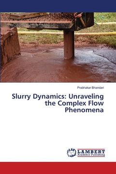 portada Slurry Dynamics: Unraveling the Complex Flow Phenomena (en Inglés)
