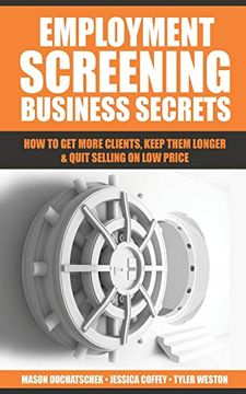 portada Employment Screening Business Secrets: How to get More Clients, Keep Them Longer & Quit Selling on low Price 
