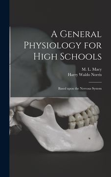 portada A General Physiology for High Schools: Based Upon the Nervous System (en Inglés)