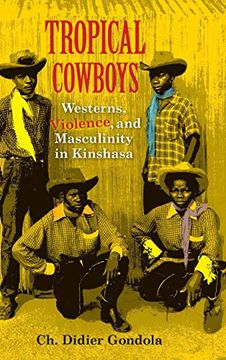 portada Tropical Cowboys: Westerns, Violence, and Masculinity in Kinshasa (African Expressive Cultures) (en Inglés)