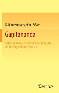 portada Gaṇitānanda: Selected Works of Radha Charan Gupta on History of Mathematics (en Inglés)