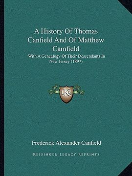 portada a history of thomas canfield and of matthew camfield: with a genealogy of their descendants in new jersey (1897)