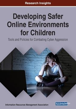 portada Developing Safer Online Environments for Children: Tools and Policies for Combatting Cyber Aggression (en Inglés)