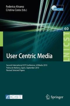 portada user centric media: second international conference, ucmedia 2010, palma, mallorca, spain, september 1-3, 2010, revised selected papers (en Inglés)