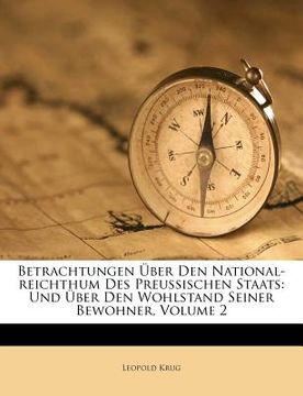 portada betrachtungen ber den national-reichthum des preussischen staats: und ber den wohlstand seiner bewohner, volume 2 (en Inglés)