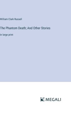 portada The Phantom Death; And Other Stories: in large print (en Inglés)