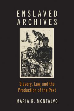 portada Enslaved Archives: Slavery, Law, and the Production of the Past