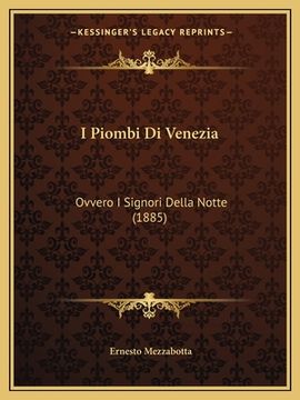 portada I Piombi Di Venezia: Ovvero I Signori Della Notte (1885) (en Italiano)