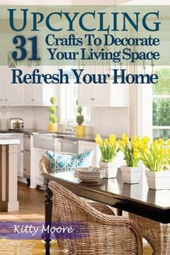 portada Upcycling: 31 Crafts to Decorate Your Living Space & Refresh Your Home (3rd Edition) (en Inglés)