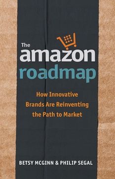 portada The Amazon Roadmap: How Innovative Brands are Reinventing the Path to Market (en Inglés)