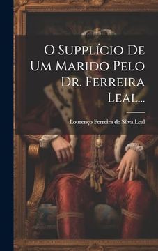 portada O Supplício de um Marido Pelo dr. Ferreira Leal. (en Portugués)