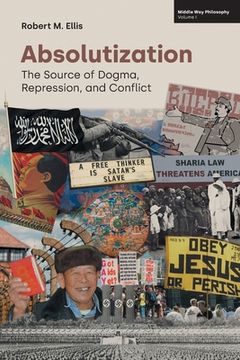 portada Absolutization: The Source of Dogma, Repression, and Conflict (Middle way Philosophy)