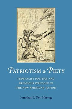 portada Patriotism and Piety: Federalist Politics and Religious Struggle in the new American Nation (Jeffersonian America) (in English)