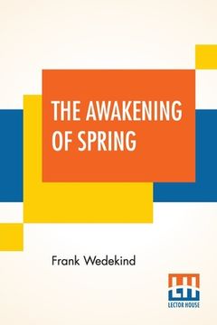 portada The Awakening Of Spring: A Tragedy Of Childhood Translated From The German By Francis J. Ziegler 