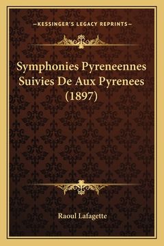 portada Symphonies Pyreneennes Suivies De Aux Pyrenees (1897) (en Francés)