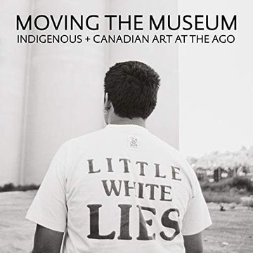 portada Moving the Museum: Indigenous + Canadian art at the ago (en Inglés)