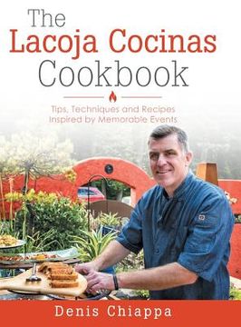 portada The Lacoja Cocinas Cookbook: Tips, Techniques and Recipes Inspired by Memorable Events