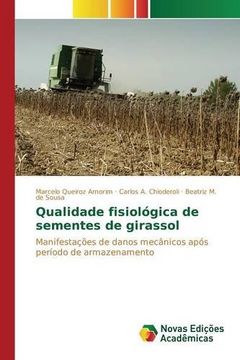 portada Qualidade fisiológica de sementes de girassol: Manifestações de danos mecânicos após período de armazenamento (Portuguese Edition)