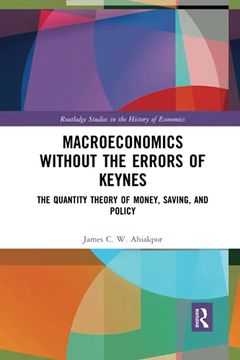 portada Macroeconomics Without the Errors of Keynes: The Quantity Theory of Money, Saving, and Policy (Routledge Studies in the History of Economics) (en Inglés)