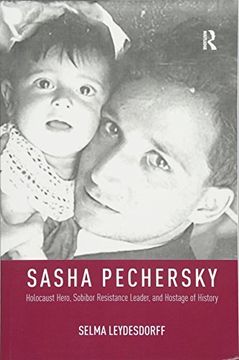 portada Sasha Pechersky: Holocaust Hero, Sobibor Resistance Leader, and Hostage of History (Memory and Narrative) 