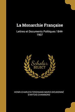 portada La Monarchie Française: Lettres Et Documents Politiques 1844-1907 (en Francés)